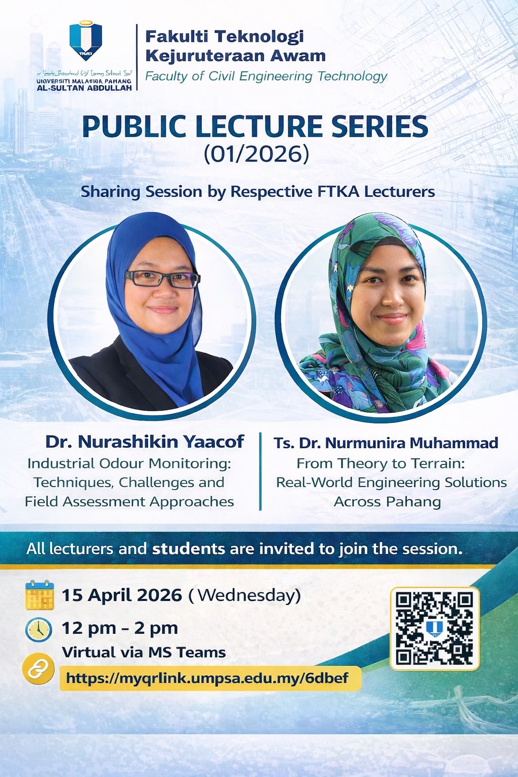 We are pleased to invite all lecturers and students to join our Public Lecture Series 01/2026 session by Faculty of Civil Engineering Technology, UMPSA lecturers: Dr. Nurashikin Yaacof and Ts. Dr. Nurmunira Muhammad on 15th April 2026 via online MS Teams